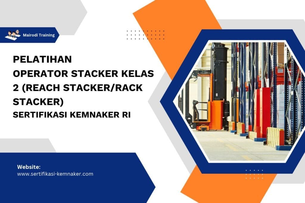 Pelatihan Operator Stacker Kelas 2(Reach StackerRack Stacker) Sertifikasi Kemnaker RI