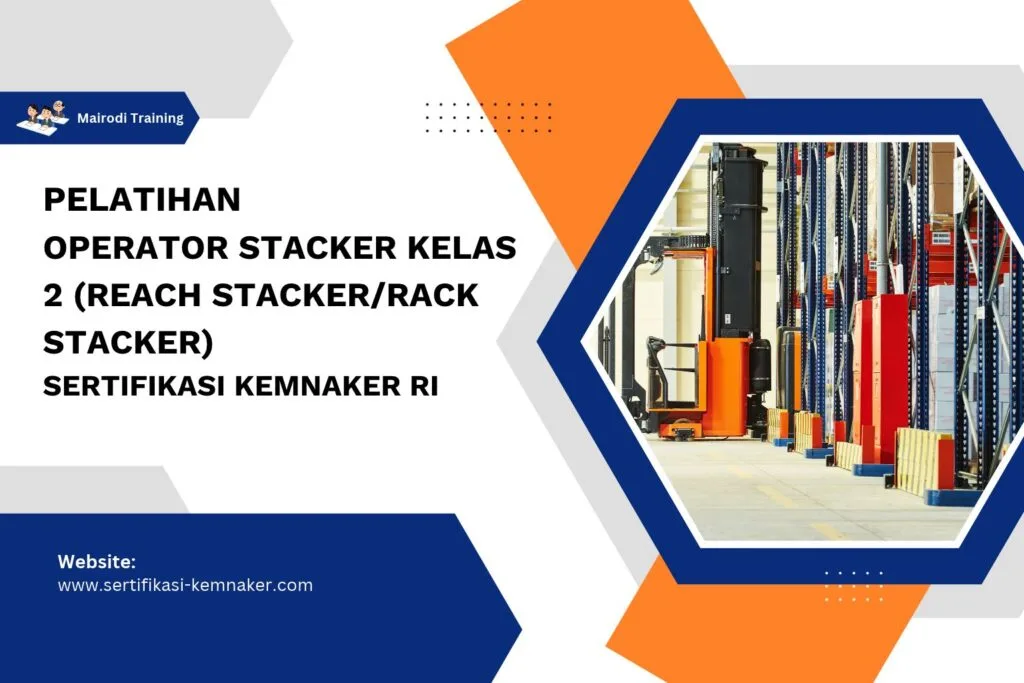 Pelatihan Operator Stacker Kelas 2(Reach StackerRack Stacker) Sertifikasi Kemnaker RI